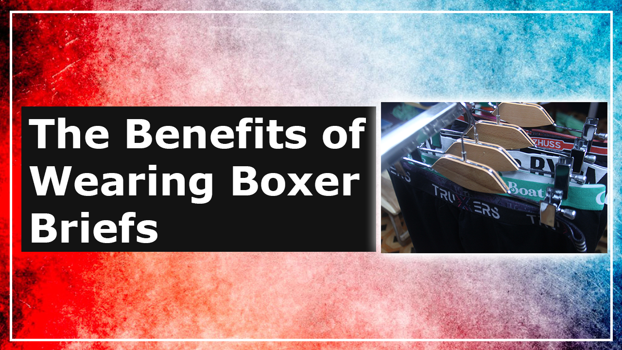 The Benefits of Wearing Boxer Briefs