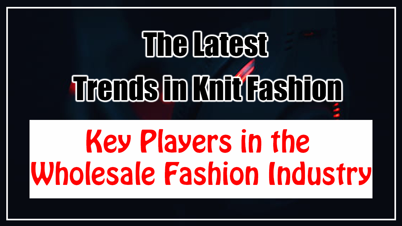 The Latest Trends in Knit Fashion